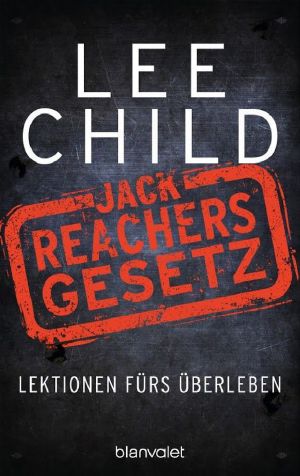 [Jack Reacher 00] • Jack Reachers Gesetz · Lektionen fürs Überleben